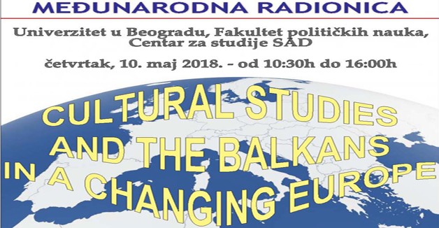 Међународна радионица "CULTURAL STUDIES AND THE BALKANS IN A CHANGING EUROPE"