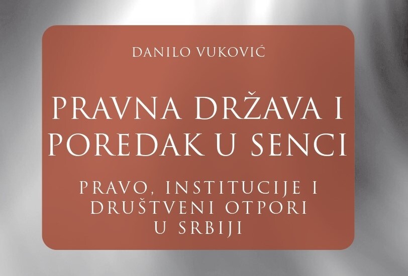 Poziv na predstavljanje knjige ,,Pravna država i poredak u senci: Pravo, institucije i društveni otpori u Srbiji“