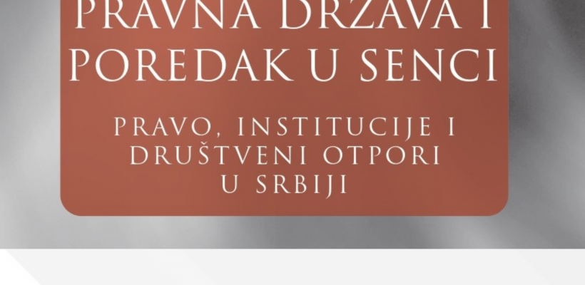 Одложено представљање књиге ,,Правна држава и поредак у сенци: Право, институције и друштвени отпори у Србији”