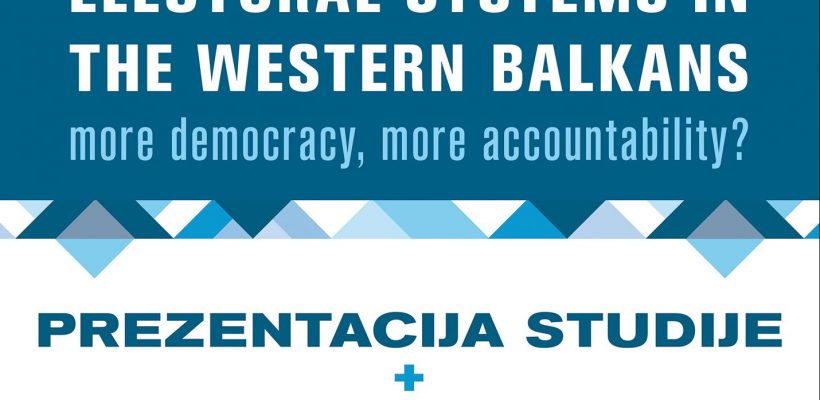 Позив на представљање студије и панел дискусију “Electoral systems in the Western Balkans: more democracy, more accountability?”