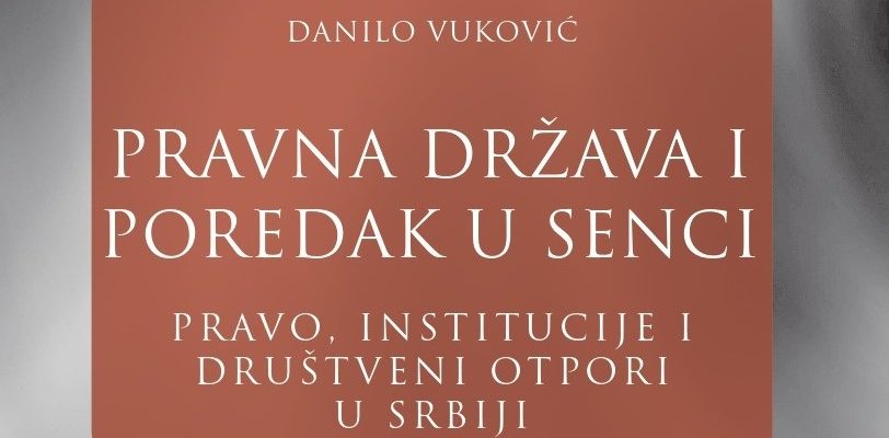 Позив на представљање књиге ,,Правна држава и поредак у сенци: Право, институције и друштвени отпори у Србији“